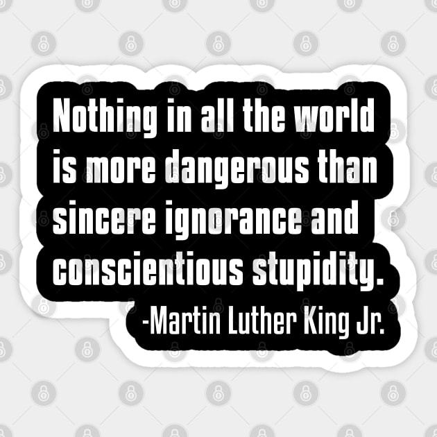 There is nothing more dangerous than sincere ignorance...Black History, MLKJ Quote Sticker by UrbanLifeApparel